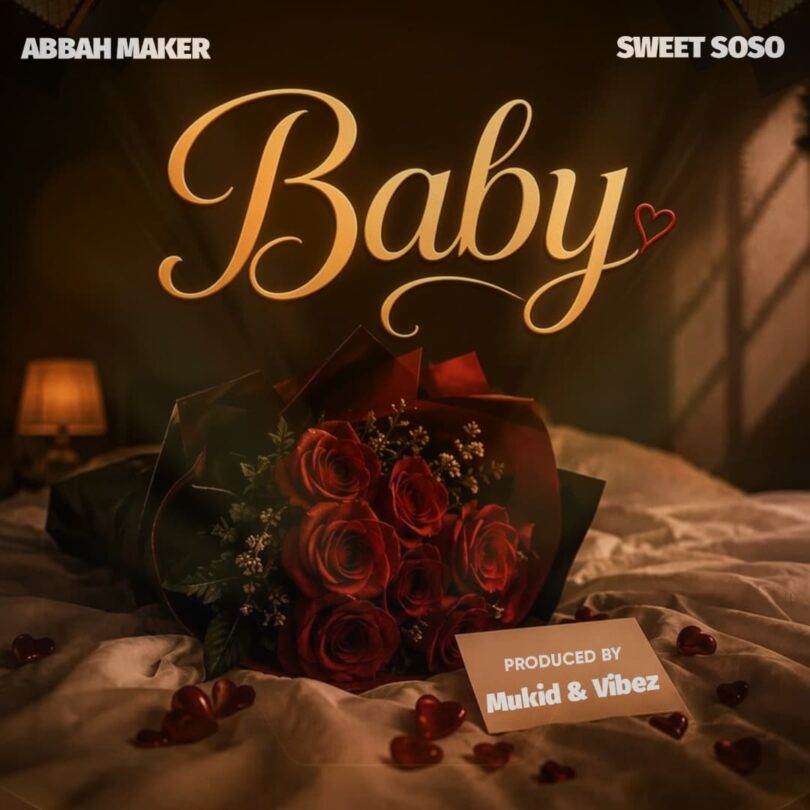 AUDIO: Abbah Maker Ft Sweet Soso - Baby | Mp3 Download 1 Abbah Maker Ft Sweet Soso - Baby