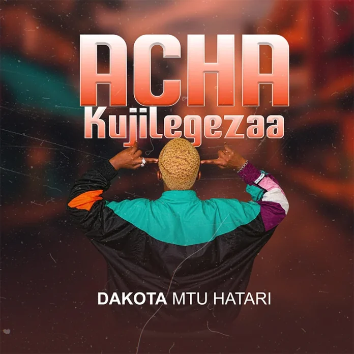 AUDIO: Dakota Mtu Hatari – Acha Kujlegeza | Mp3 Download 1 Dakota Mtu Hatari – Acha Kujlegeza