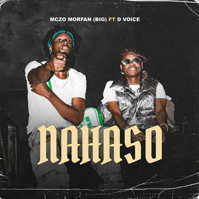 AUDIO: Mczo Morfan Ft. D Voice – Nahaso | Mp3 Download 1 Mczo Morfan Ft. D Voice – Nahaso